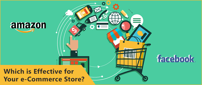 Facebook or Amazon – Which is Effective for Your e-Commerce Store?