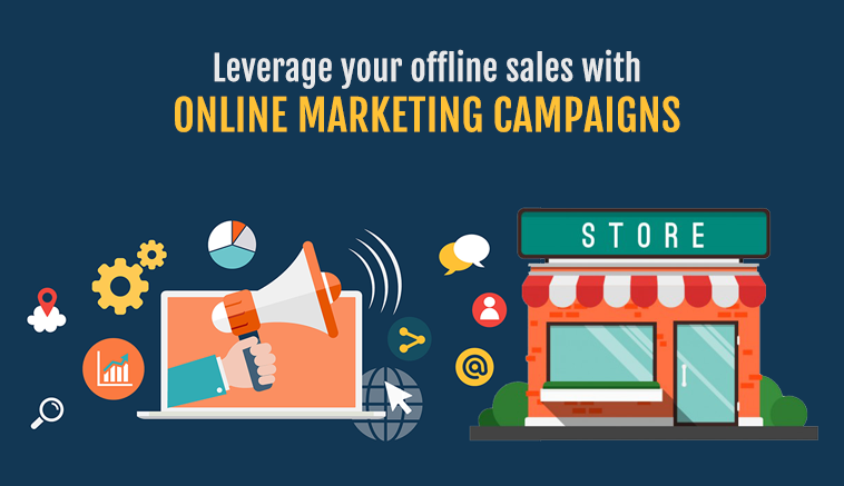 Leverage your offline sales with online marketing campaigns