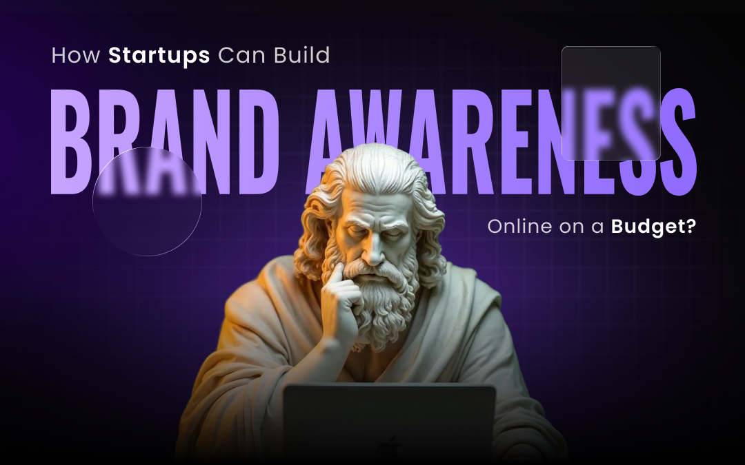 How Startups Can Build Brand Awareness Online on a Budget?