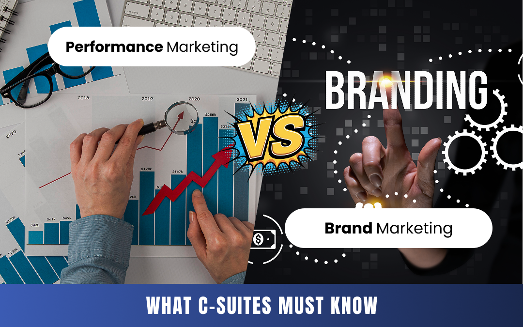 Performance Marketing Vs Brand Marketing: What C-Suites Must Know