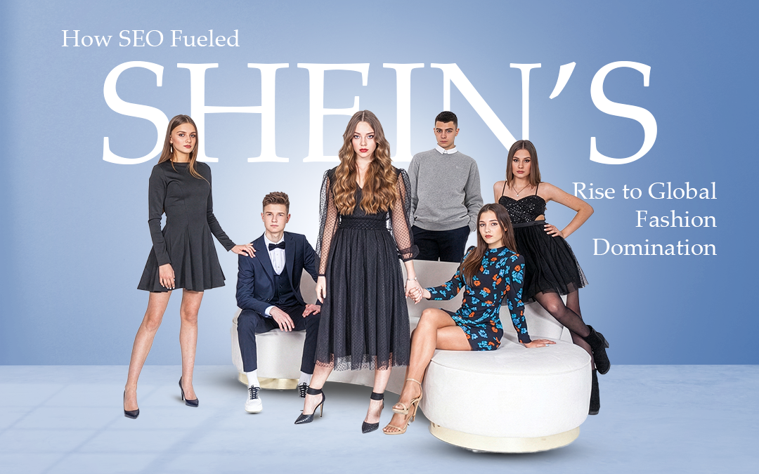 How SEO Fueled SHEIN’s Rise to Global Fashion Domination